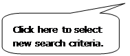 Rounded Rectangular Callout: Click here to select new search criteria. Rounded Rectangular Callout: Click here to select new search criteria.