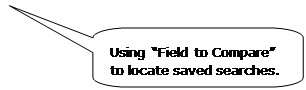 Rounded Rectangular Callout: Using “Field to Compare” to locate saved searches. Rounded Rectangular Callout: Using “Field to Compare” to locate saved searches.