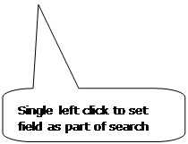 Rounded Rectangular Callout: Single left click to set field as part of search criteria. Rounded Rectangular Callout: Single left click to set field as part of search criteria.