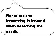 Rounded Rectangular Callout: Phone number formatting is ignored when searching for results. Rounded Rectangular Callout: Phone number formatting is ignored when searching for results.